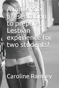A university presentation to prepare, Lesbian experience for two students!