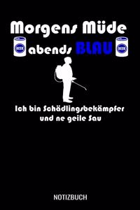 Morgens müde abends blau ich bin Schädlingsbekämpfer und ne geile Sau