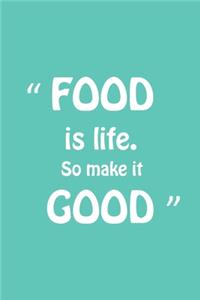 Food is Life So make it Good