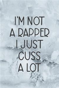 I'm Not A Rapper I Just Cuss A Lot