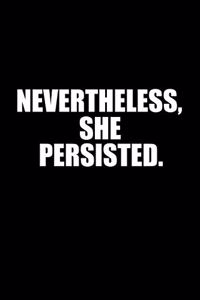 Nevertheless she persisted