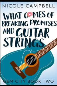 What Comes of Breaking Promises and Guitar Strings (Gem City Book 2)