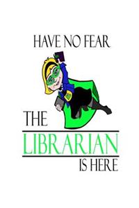 Have No Fear the Librarian Is Here: Funny Librarian Joke Gift Notebook