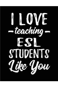 I Love Teaching ESL Students Like You