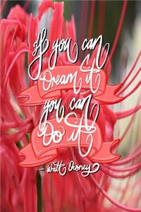 If you can Dream it, You can Do it - Walt Disney