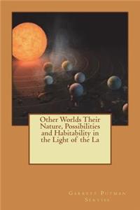 Other Worlds Their Nature, Possibilities and Habitability in the Light of the La
