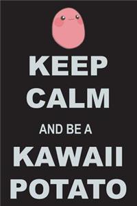 Keep Calm And Be A Kawaii Potato
