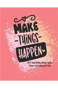 Make Things Happen 2019 Daily Weekly Monthly Agenda Planner and Engagement Book
