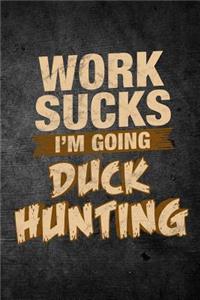 Work Sucks I'm Going Duck Hunting