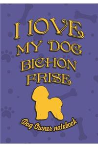 I Love My Dog Bichon Frise - Dog Owner Notebook