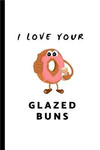 I Love Your Glazed Buns