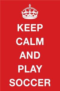 Keep Calm and Play Soccer: Blank Ruled Lined Composition Notebook