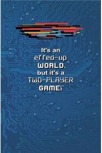 It's an Effed-up WORLD, but it's a Two-Player Game!