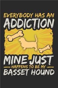Everybody Has an Addiction Mine Just Happens to Be My Basset Hound