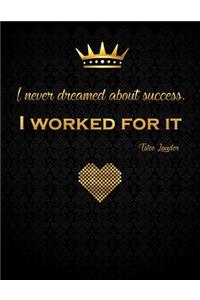 I Never Dreamed about Success, I Worked for It