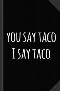 You Say Taco I Say Taco Journal Notebook