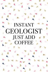 Instant Geologist Just Add Coffee