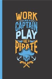Work Like a Captain Play Like a Pirate