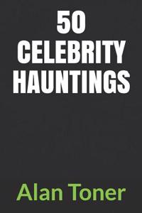 50 Celebrity Hauntings