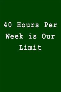 40 Hours Per Week Is Our Limit