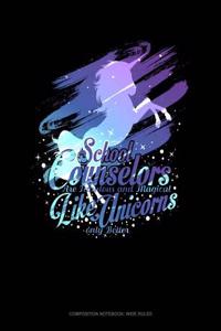 Counselors Are Fabulous & Magical Like Unicorns, Only Better.