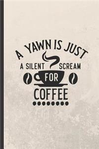 A Yawn Is Just a Silent Scream for Coffee