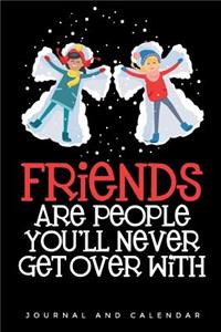 Friends Are People You'll Never Get Over with