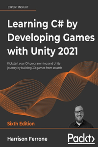 Learning C# by Developing Games with Unity 2021 - Sixth Edition