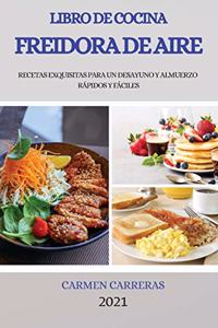 Libro de Cocina Freidora de Aire 2021 (Air Fryer Cookbook 2021 Spanish Version)