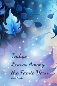 Indigo Leaves Among the Faerie Yarn