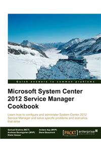 Microsoft System Center Service Manager 2012 Cookbook