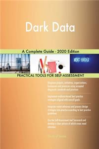 Dark Data A Complete Guide - 2020 Edition