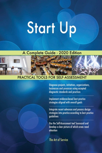 Start Up A Complete Guide - 2020 Edition