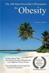 Affirmation the 100 Most Powerful Affirmations for Obesity - With 4 Positive and Affirmative Action Bonus Books on Love, Happiness, Money & Success