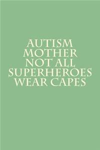 Autism Mother - Not All Superheroes Wear Capes