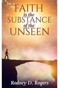 Faith is the Substance of the Unseen