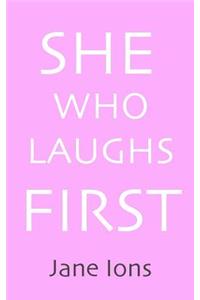 She Who Laughs First