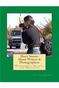 Short Stories about Writers & Photographers: Winemakers, Artists, and Musicians