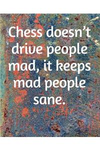 Chess Doesn't Drive People Mad, It Keeps Mad People Sane