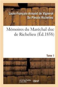 Mémoires Du Maréchal Duc de Richelieu. Tome 1