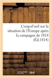 Coup-d'Oeil Sur La Situation de l'Europe Après La Campagne de 1814