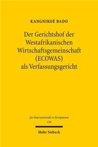 Der Gerichtshof der Westafrikanischen Wirtschaftsgemeinschaft (ECOWAS) als Verfassungsgericht