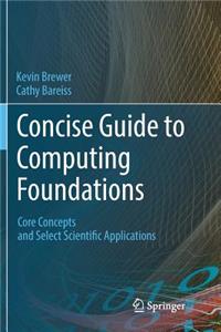 Concise Guide to Computing Foundations: Core Concepts and Select Scientific Applications