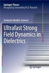 Ultrafast Strong Field Dynamics in Dielectrics