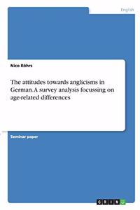 attitudes towards anglicisms in German. A survey analysis focussing on age-related differences