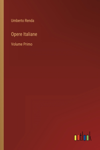 Opere Italiane: Volume Primo