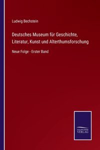 Deutsches Museum fur Geschichte, Literatur, Kunst und Alterthumsforschung