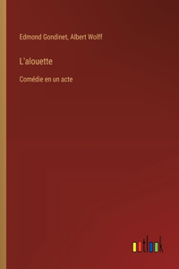 L'alouette: Comédie en un acte