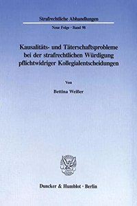 Kausalitats- Und Taterschaftsprobleme Bei Der Strafrechtlichen Wurdigung Pflichtwidriger Kollegialentscheidungen