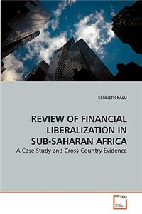 Review of Financial Liberalization in Sub-Saharan Africa